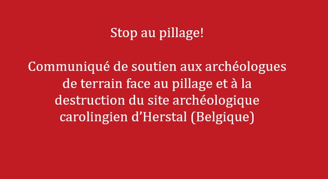 Communiqu&eacute; de soutien aux arch&eacute;ologues face au pillage et &agrave; la destruction du site arch&eacute;ologique carolingien d'Herstal (Communaut&eacute; Historia, 6 f&eacute;vrier 2025)